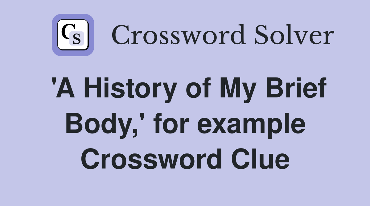 'A History of My Brief Body,' for example Crossword Clue Answers